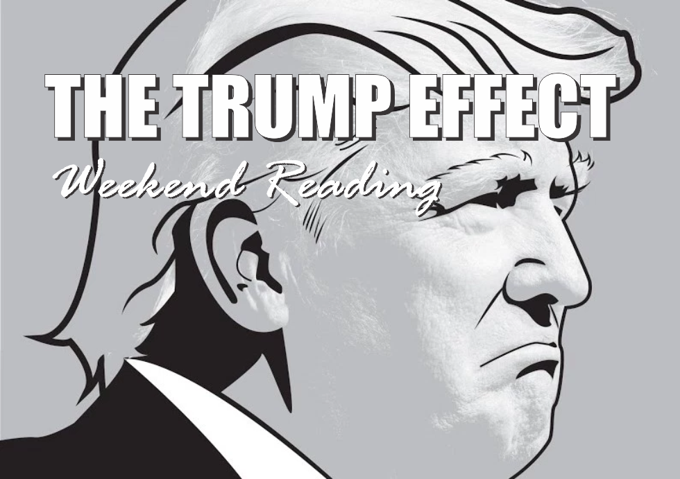, Weekend Reading: The Trump Effect