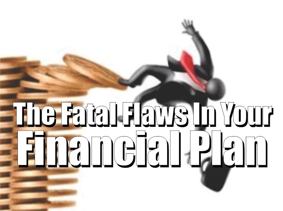 , The Fatal Flaws In Your Financial Plan