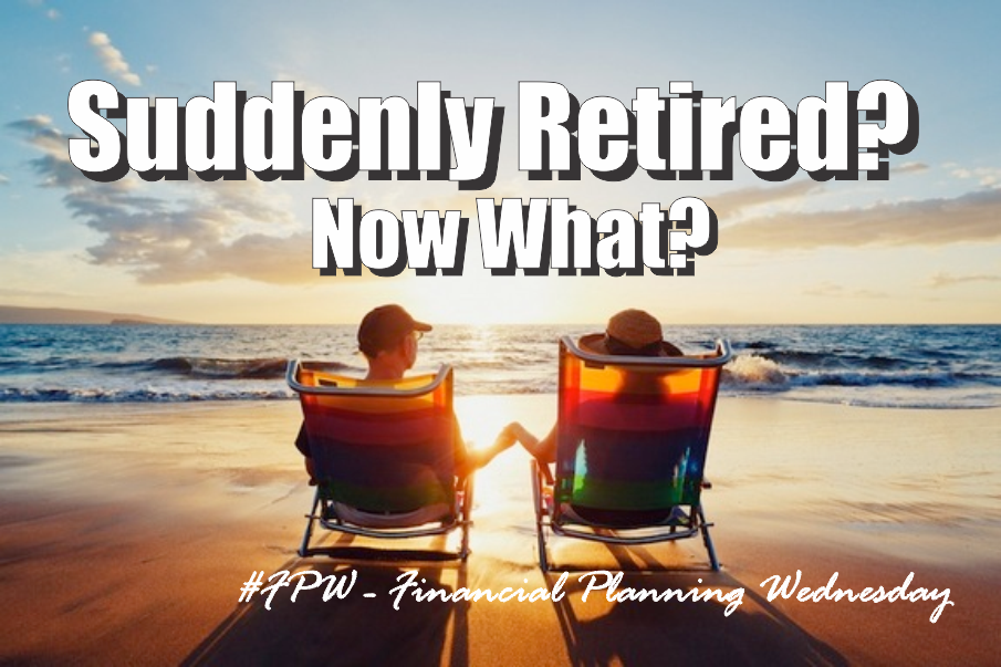 , #FPW: Suddenly Retired? Now What?