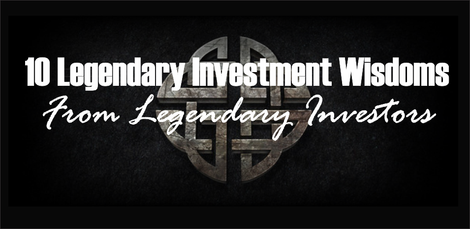 , 10-Legendary Investment Wisdoms From Legendary Investors