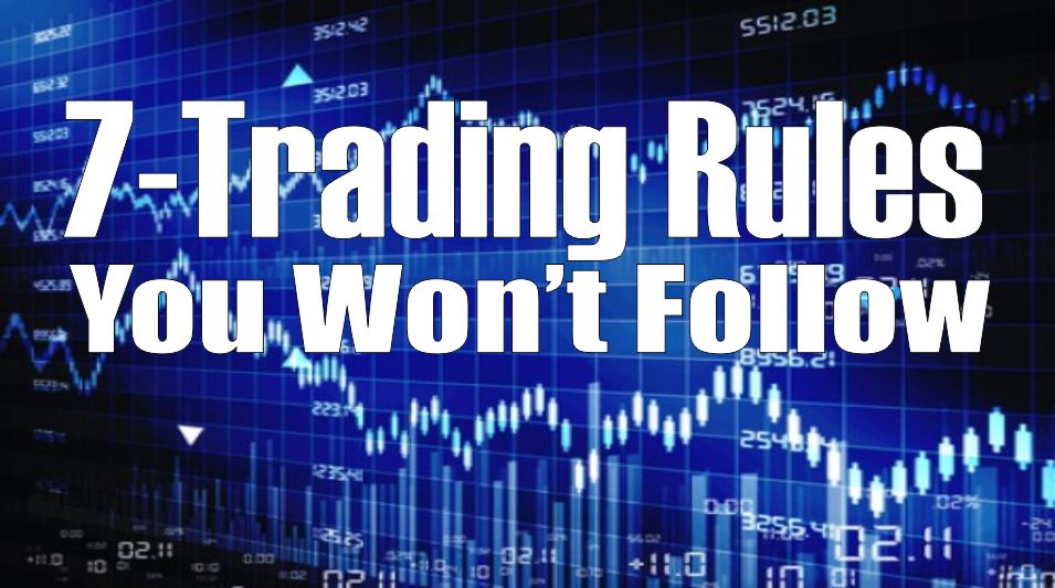 , 7-Trading Rules You Won&#8217;t Follow