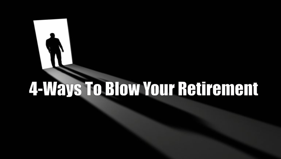 , 4-Ways To Blow Your Retirement
