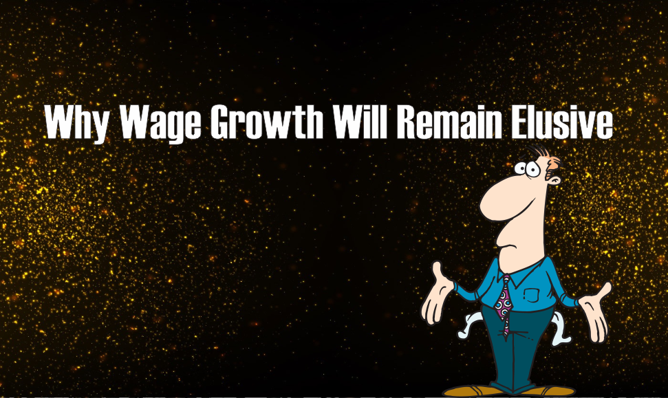 , Why Wage Growth Will Remain Elusive