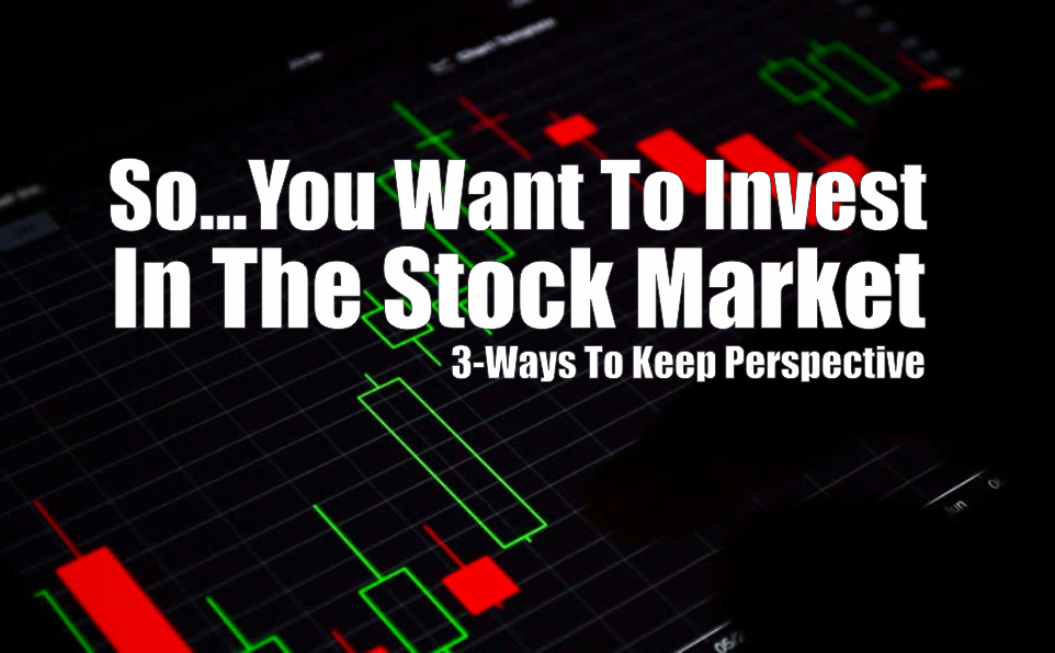 , So, You Want To Invest In The Stock Market?