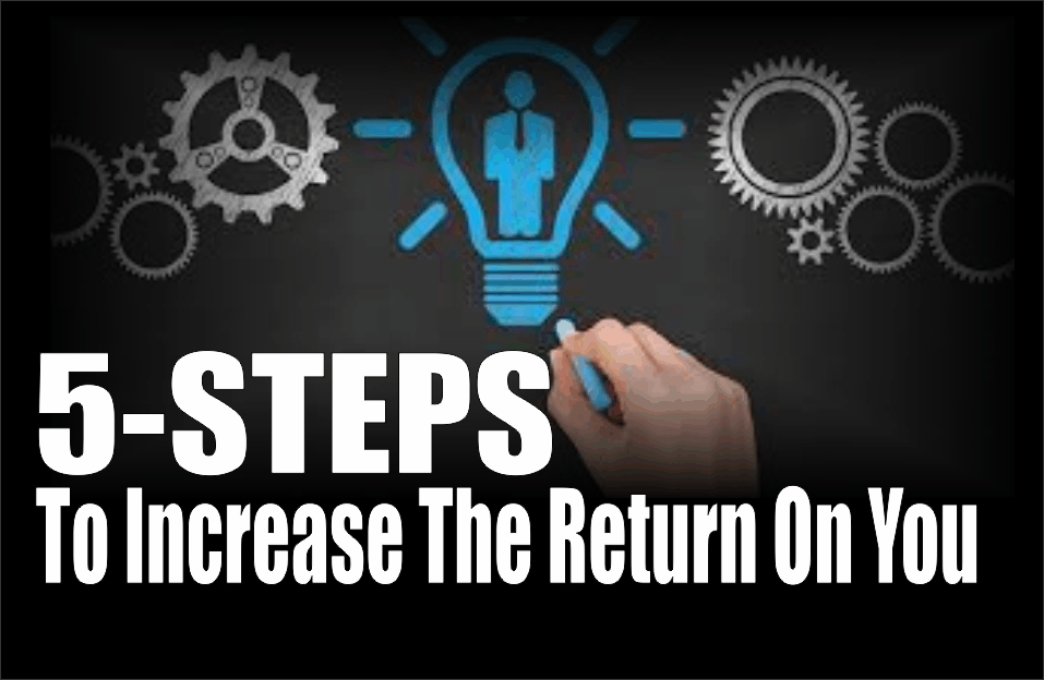 , 5-Steps To Increase Your Return On Human Capital