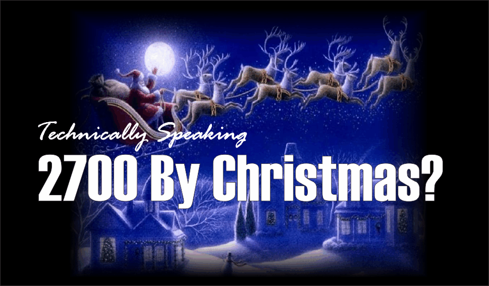 , Technically Speaking: 2700 By Christmas?