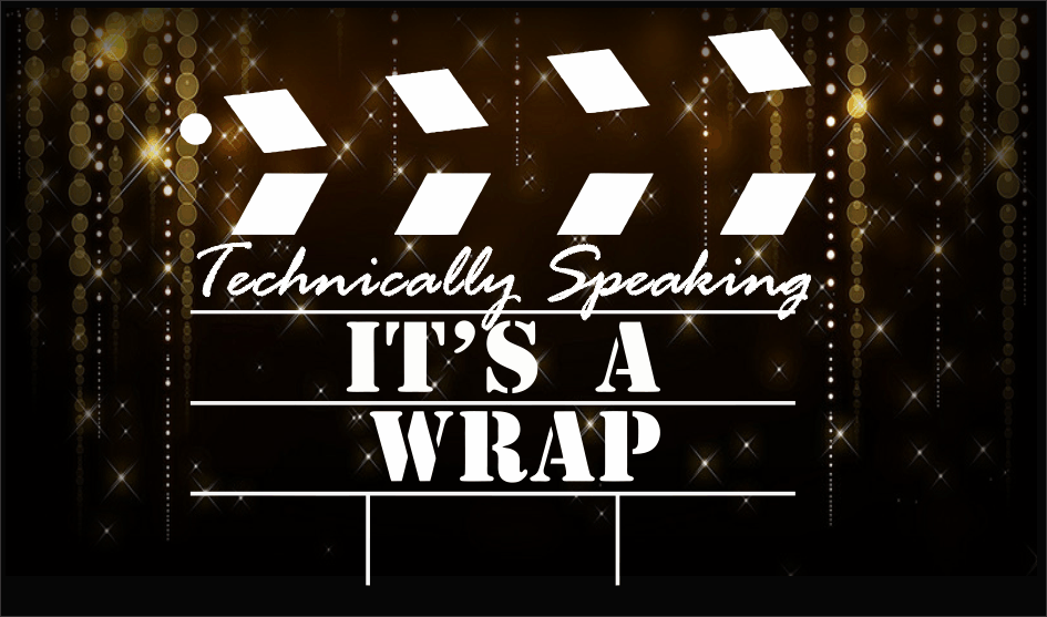 , Technically Speaking: It&#8217;s A Wrap