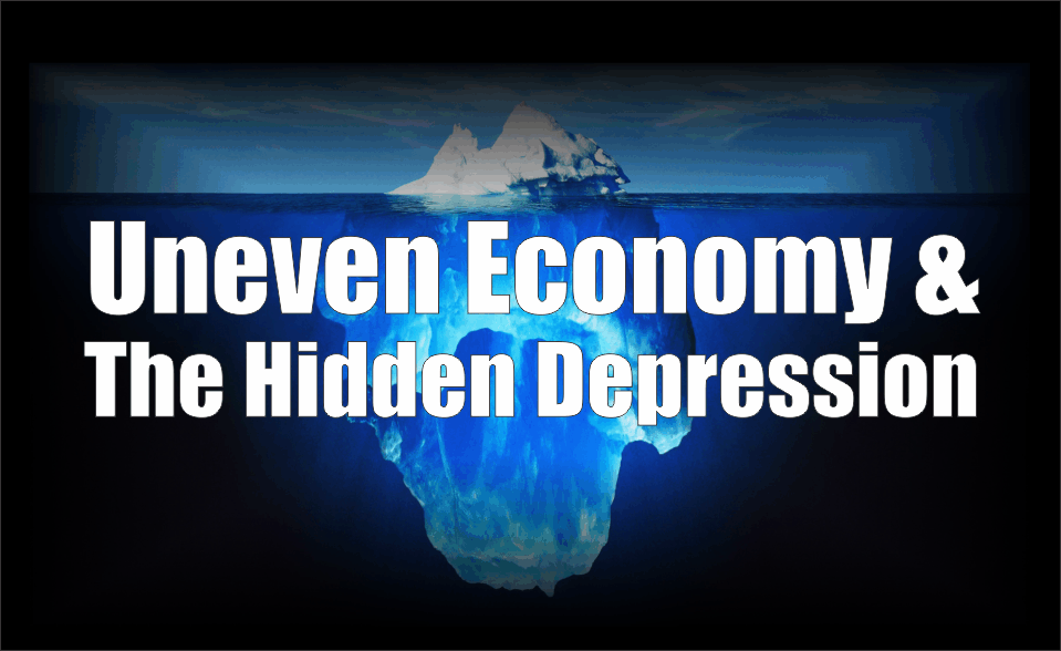 , Uneven Economy &#038; The Hidden Depression