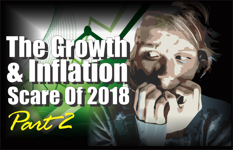 , The Growth and Inflation Scare of 2018 &#8211; Part II