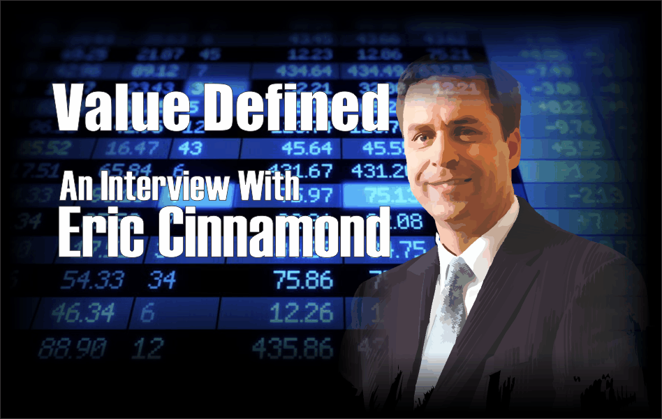 , Value Defined: An Interview with Value Investor Eric Cinnamond