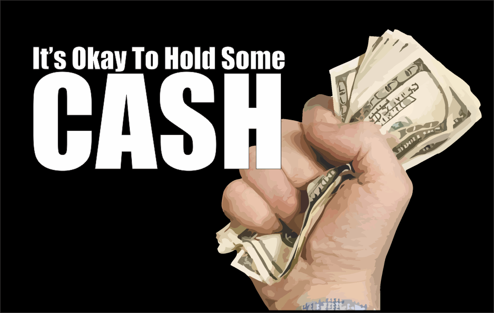 , It&#8217;s Okay To Hold Some Cash