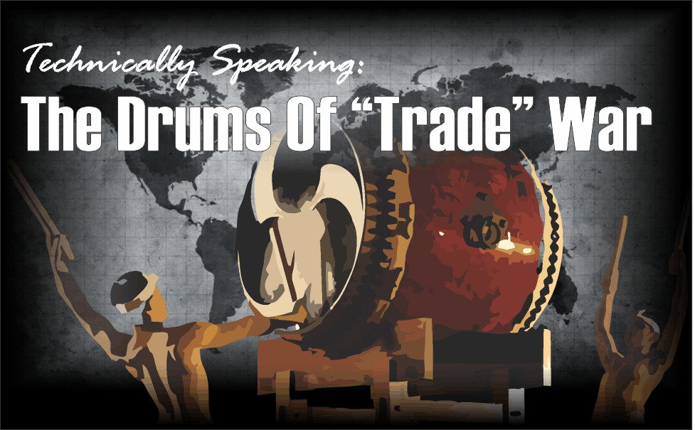 , Technically Speaking: The Drums Of &#8220;Trade&#8221; War