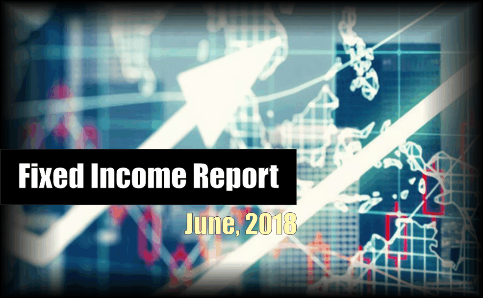 , Monthly Fixed Income Report &#8211; June 2018