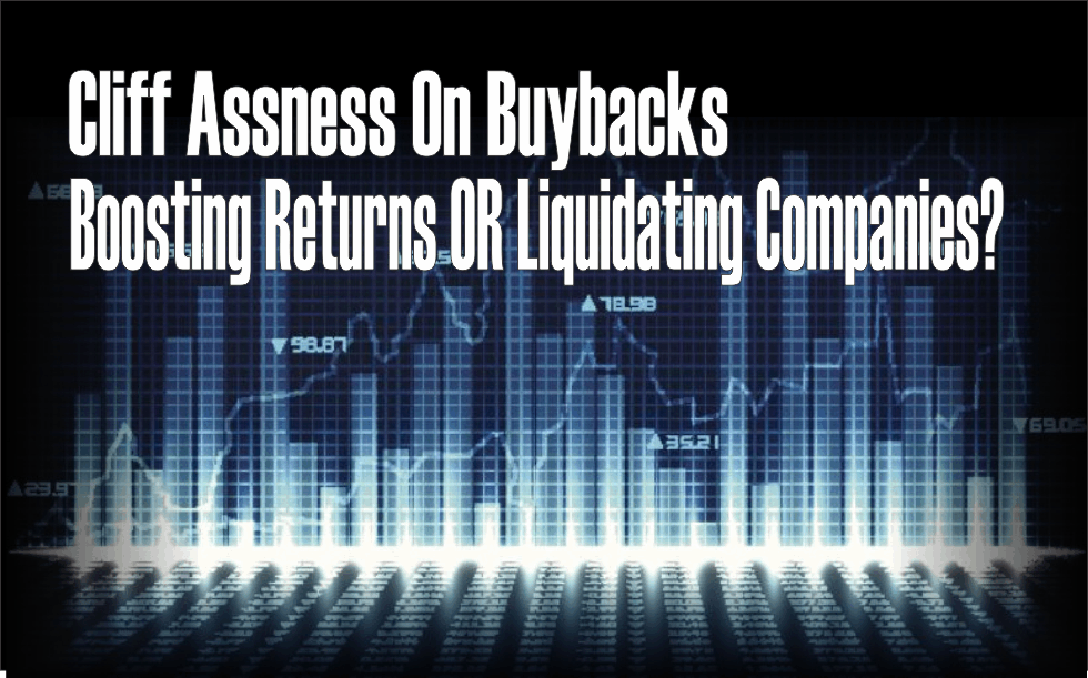 , Cliff Asness On Buybacks &#8211; Boosting Returns or Liquidating Companies?