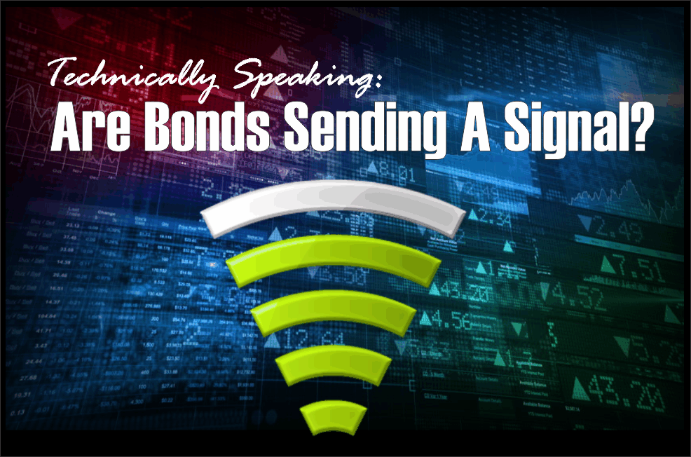 , Technically Speaking: Are Bonds Sending A Signal?