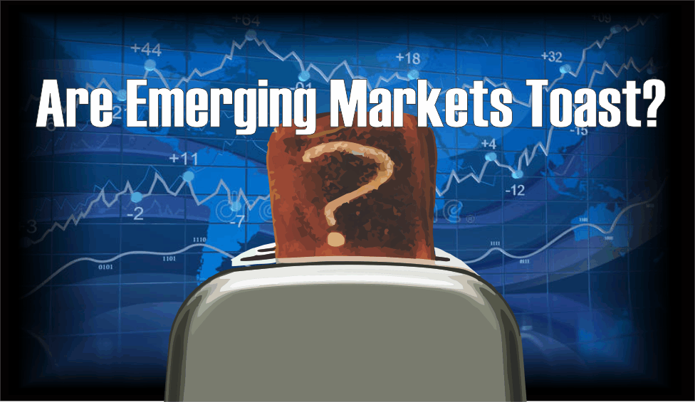 , Are Emerging Markets Toast?