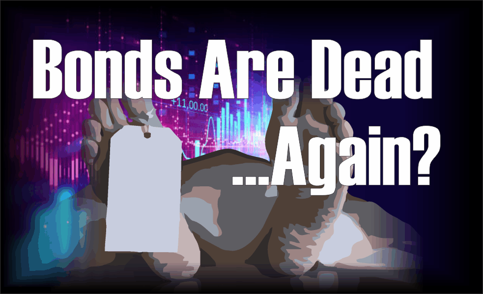 , Bonds Are Dead&#8230;Again?