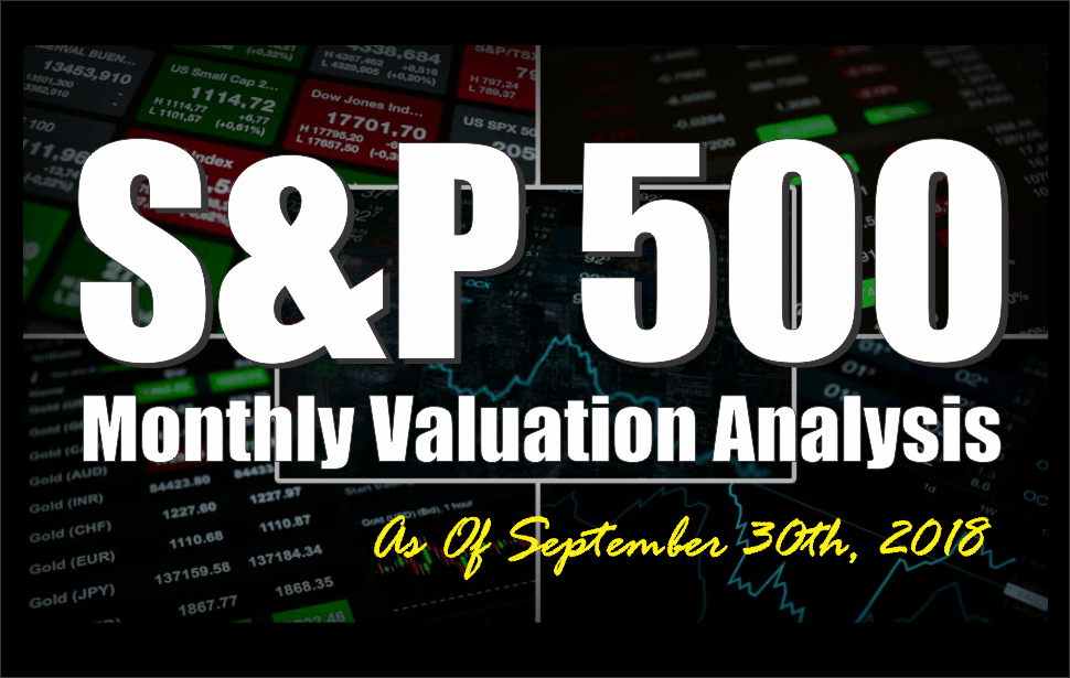 , S&#038;P 500 Monthly Valuation &#038; Analysis Review – 09-30-18