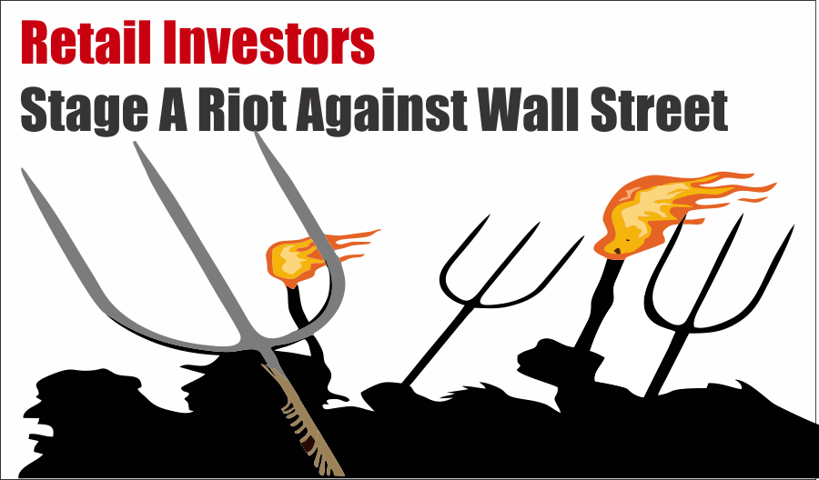 Investors Riot Wall Street, Retail Investors Stage Riot Against Wall Street 01-29-21