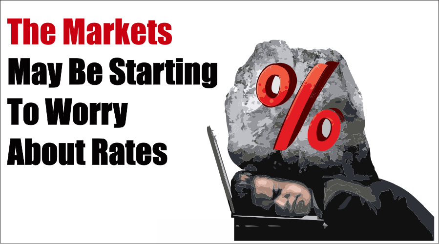 Markets Worry About Rates, The Markets May Be Starting To Worry About Rates